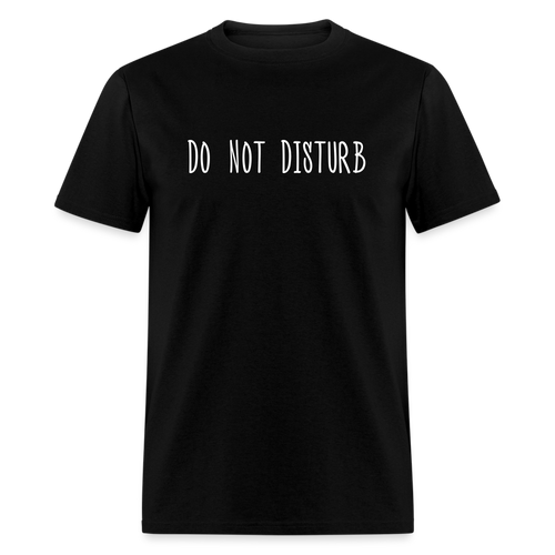 Do Not Disturb T-Shirt (Unisex) - Black - black