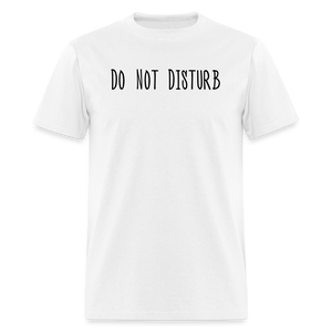 Do Not Disturb T-Shirt (Unisex) - White - white