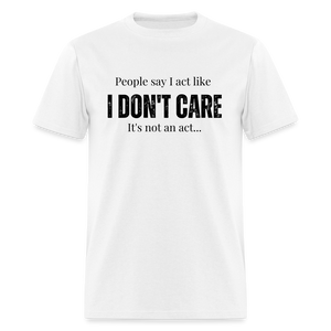 I don't care Unisex T-Shirt - white - white