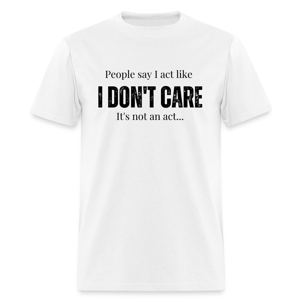 I don't care Unisex T-Shirt - white - white