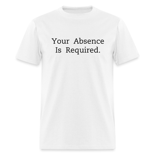 Your Absence Is Required T-Shirt (Unisex) - White - white