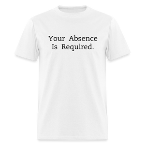 Your Absence Is Required T-Shirt (Unisex) - White - white