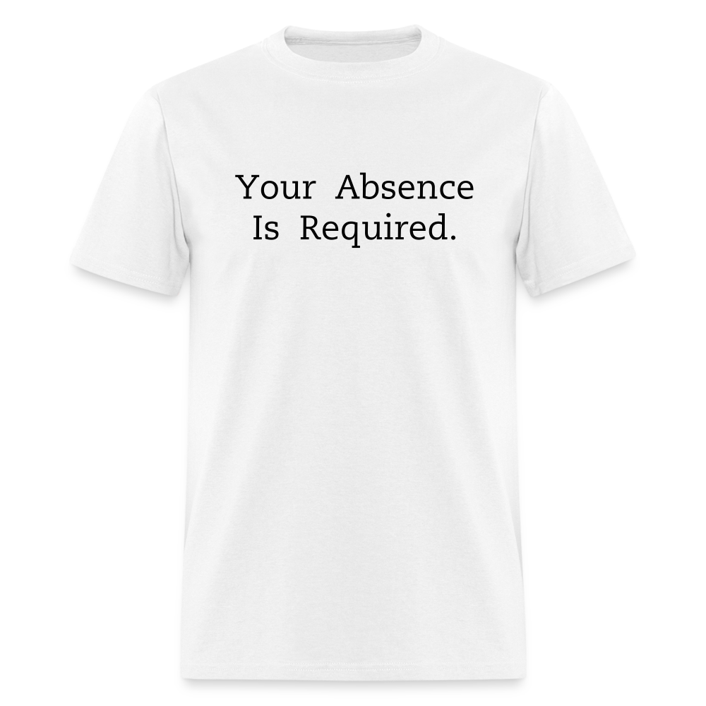 Your Absence Is Required T-Shirt (Unisex) - White - white