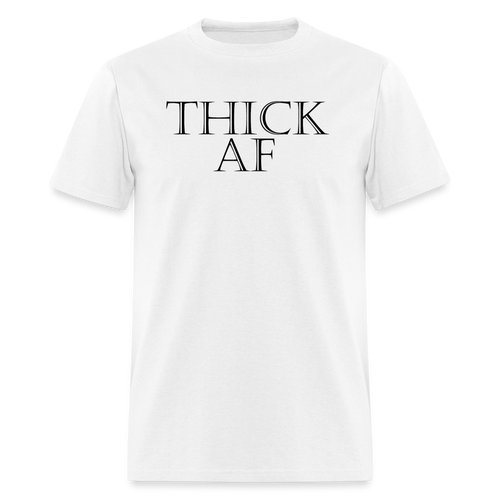 Thick AF T-Shirt (Unisex) - White - white