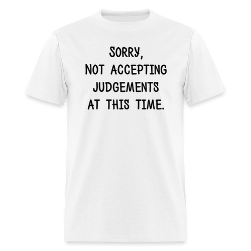 Sorry Not Accepting Judgements T-Shirt (Unisex) -White - white