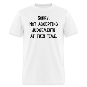 Sorry Not Accepting Judgements T-Shirt (Unisex) -White - white