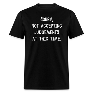 Sorry Not Accepting Judgements T-Shirt (Unisex) - Black - black