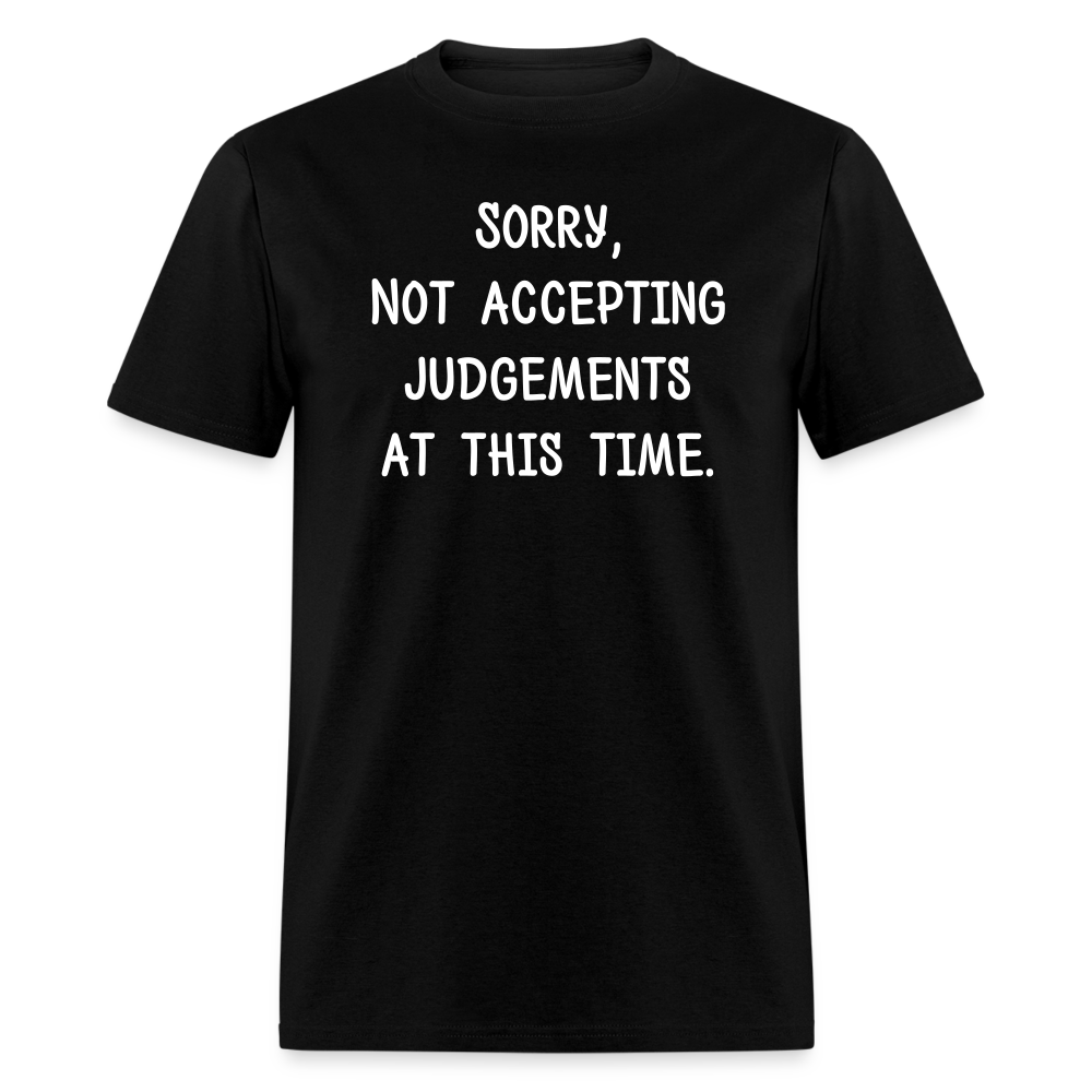 Sorry Not Accepting Judgements T-Shirt (Unisex) - Black - black