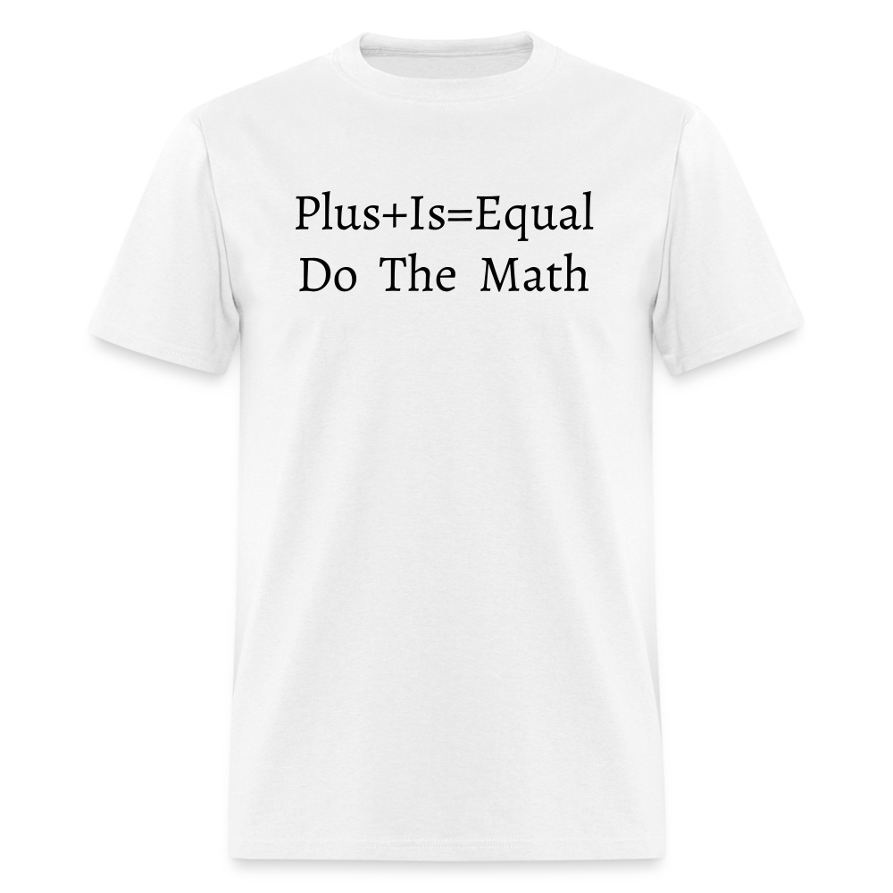 Plus is Equal T-Shirt (Unisex) -White - white