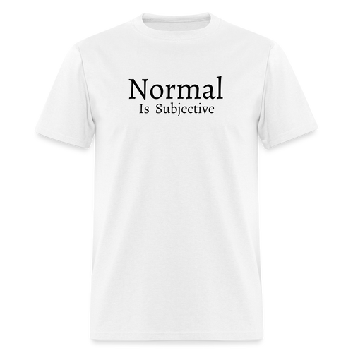 Normal is Subjective T-Shirt (Unisex) - White - white