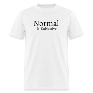 Normal is Subjective T-Shirt (Unisex) - White - white