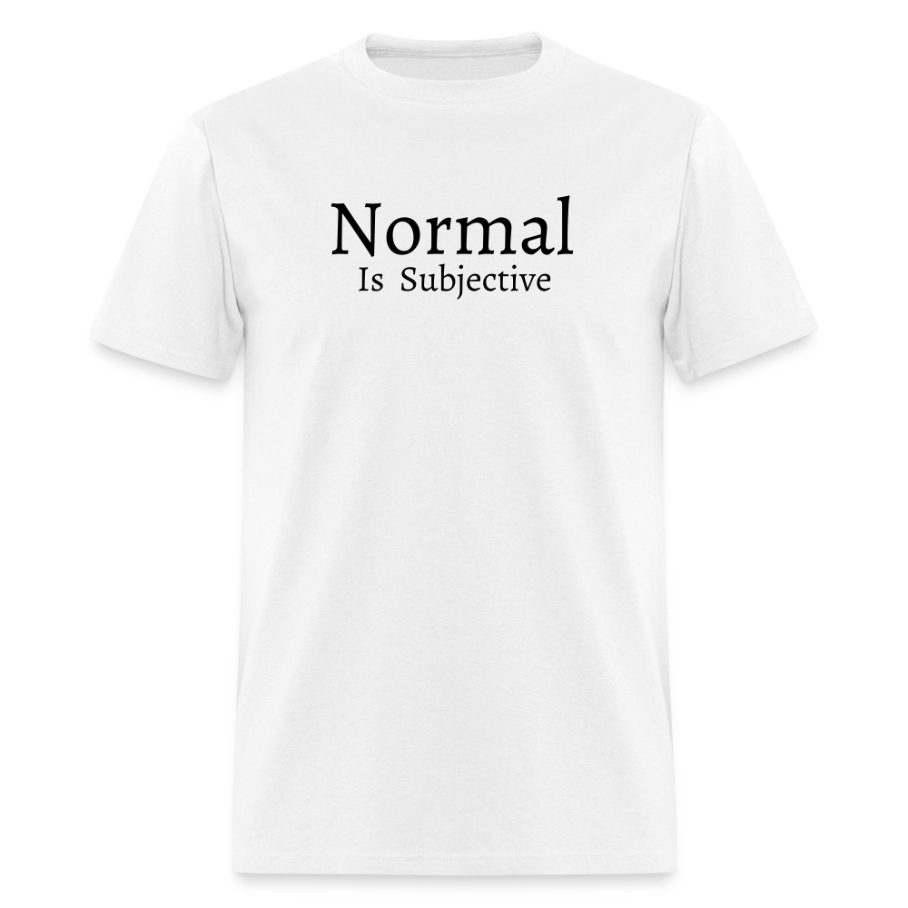 Normal is Subjective T-Shirt (Unisex) - White - white