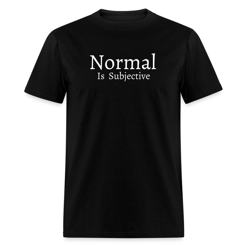 Normal is Subjective T-Shirt (Unisex) - Black - black